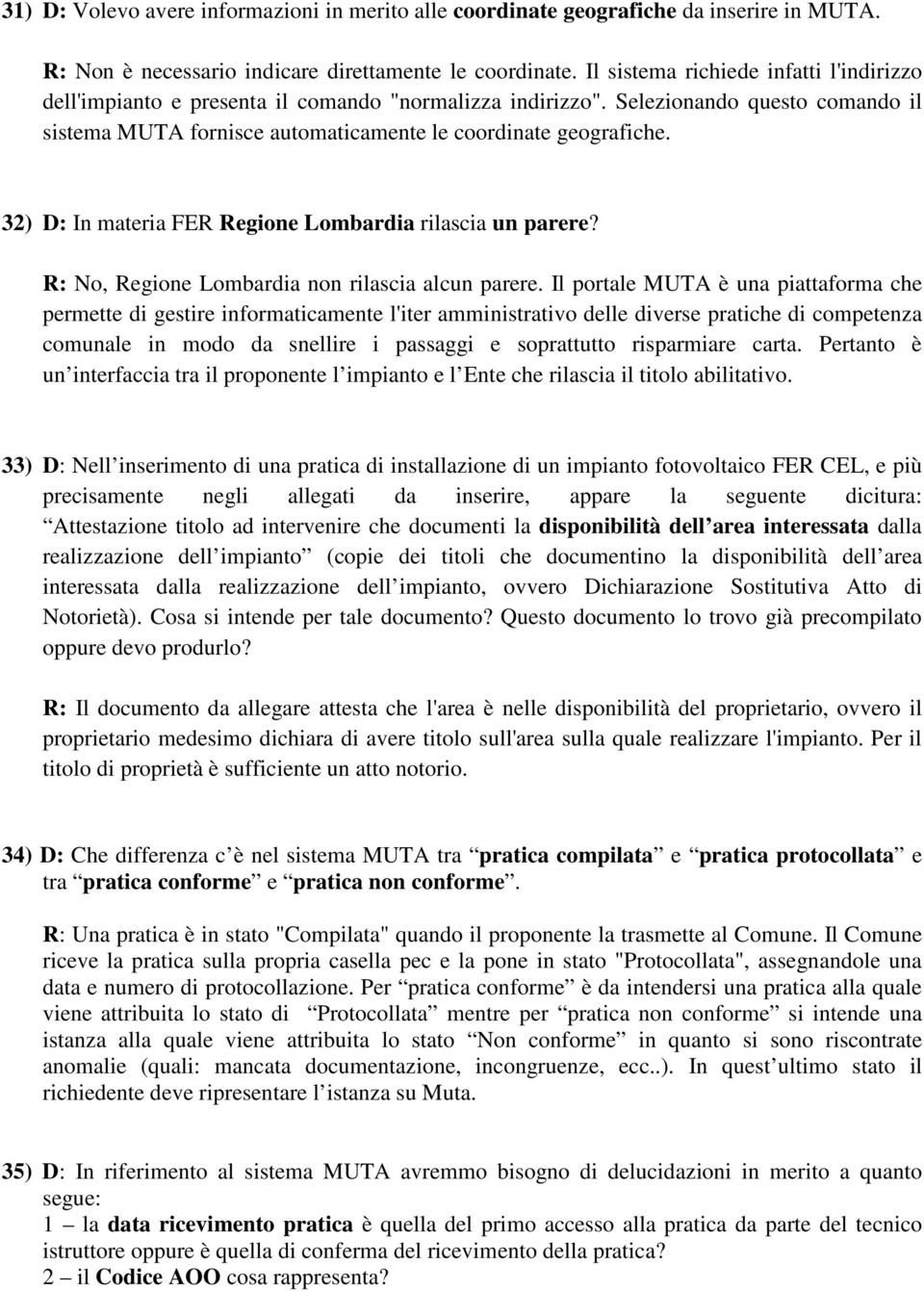 32) D: In materia FER Regione Lombardia rilascia un parere? R: No, Regione Lombardia non rilascia alcun parere.