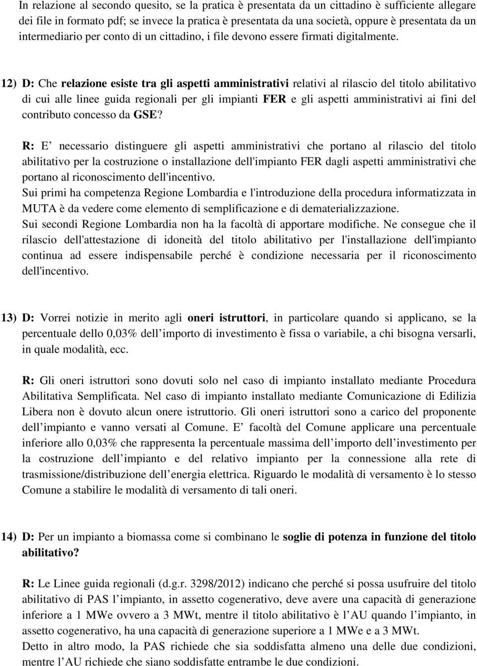 12) D: Che relazione esiste tra gli aspetti amministrativi relativi al rilascio del titolo abilitativo di cui alle linee guida regionali per gli impianti FER e gli aspetti amministrativi ai fini del