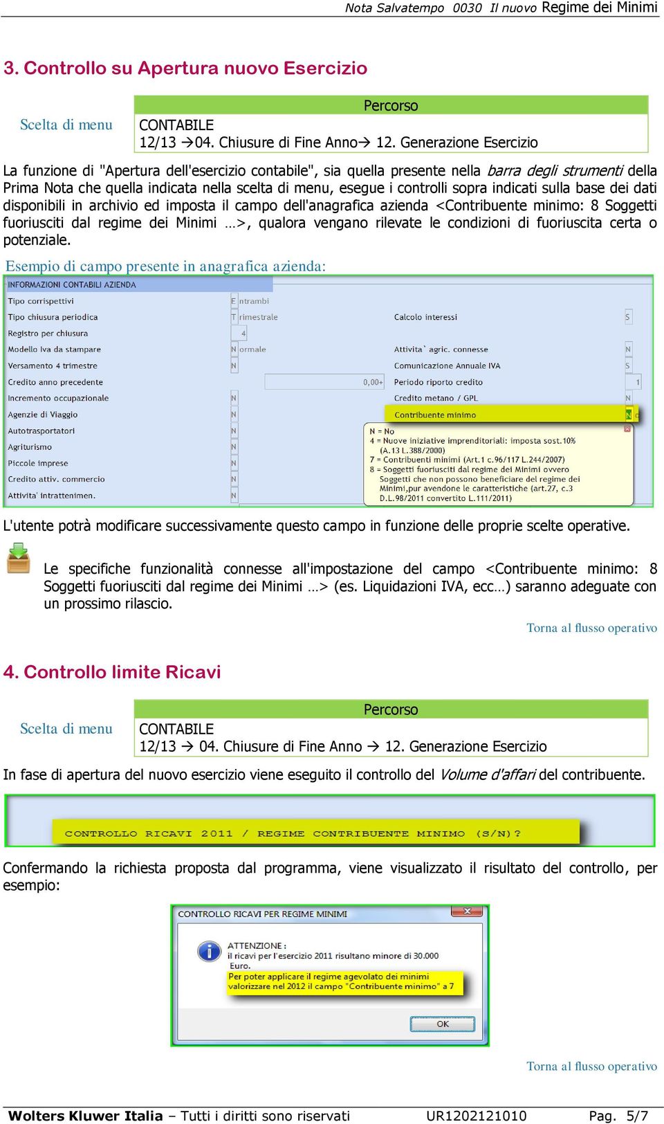 sopra indicati sulla base dei dati disponibili in archivio ed imposta il campo dell'anagrafica azienda <Contribuente minimo: 8 Soggetti fuoriusciti dal regime dei Minimi >, qualora vengano rilevate