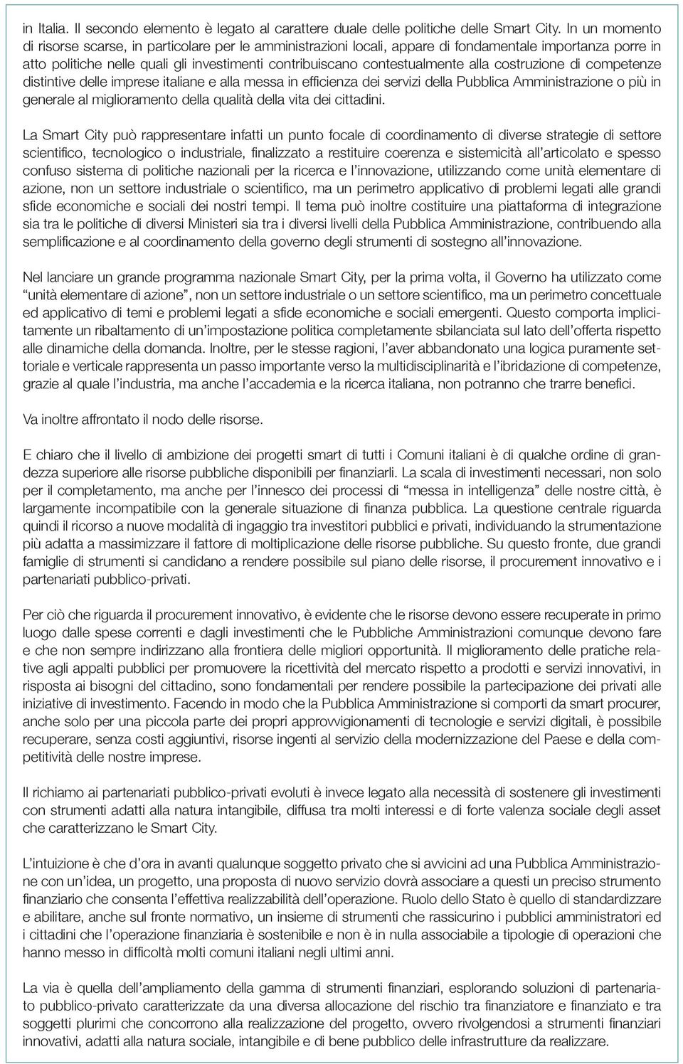 alla costruzione di competenze distintive delle imprese italiane e alla messa in efficienza dei servizi della Pubblica Amministrazione o più in generale al miglioramento della qualità della vita dei