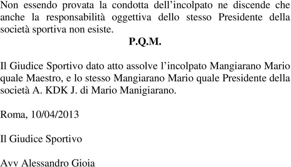 Il Giudice Sportivo dato atto assolve l incolpato Mangiarano Mario quale Maestro, e lo stesso