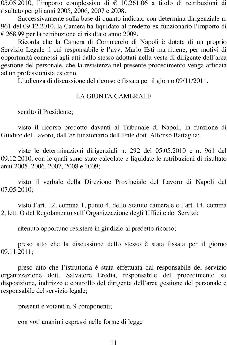 Ricorda che la Camera di Commercio di Napoli è dotata di un proprio Servizio Legale il cui responsabile è l avv.