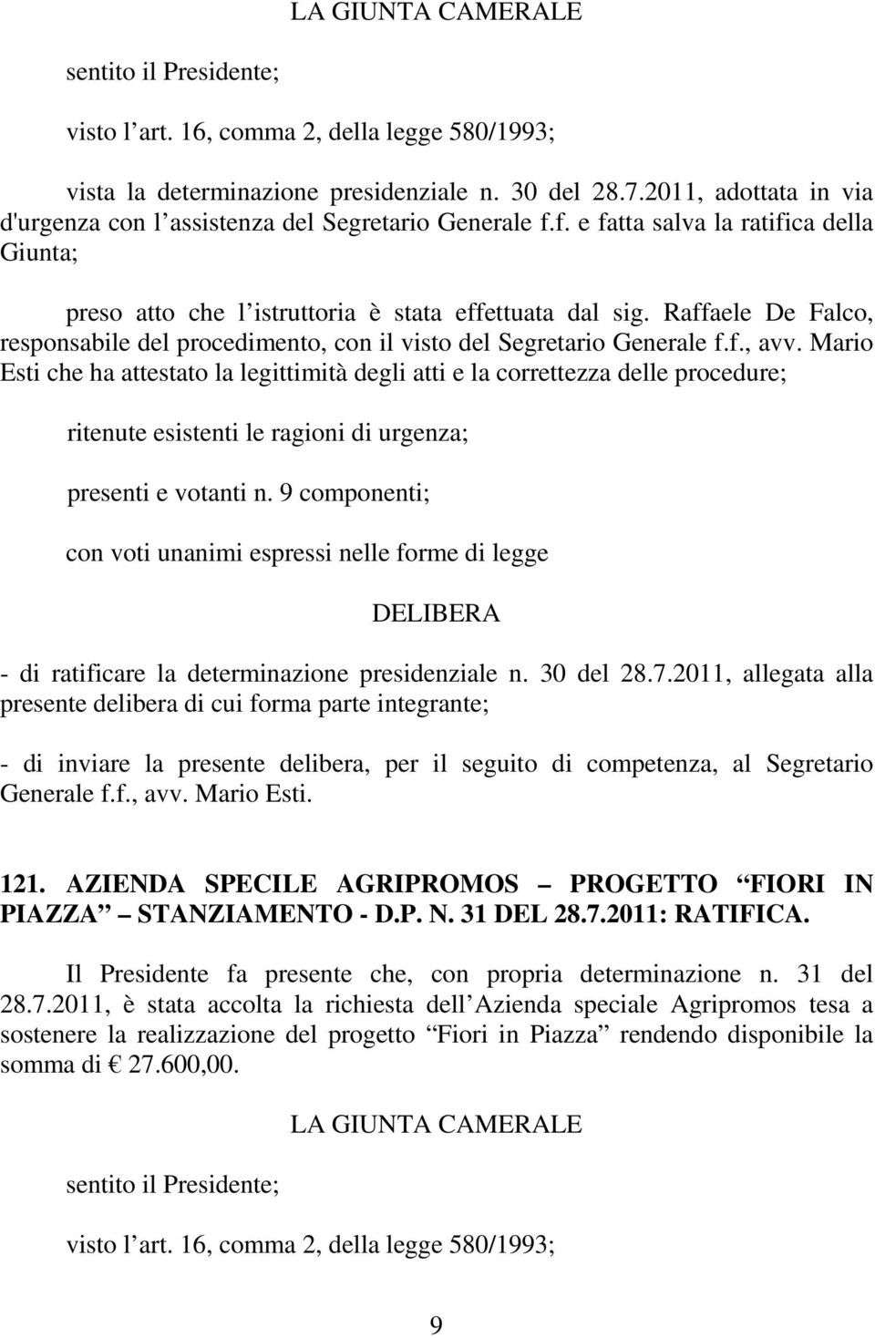 Raffaele De Falco, responsabile del procedimento, con il visto del Segretario Generale f.f., avv.