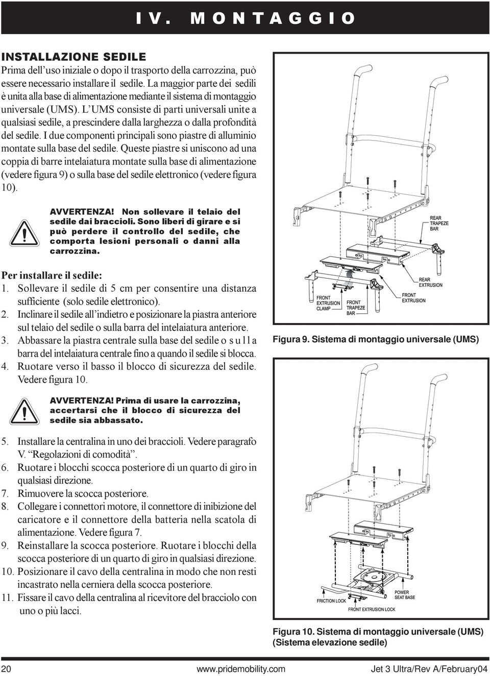 L UMS consiste di parti universali unite a qualsiasi sedile, a prescindere dalla larghezza o dalla profondità del sedile.