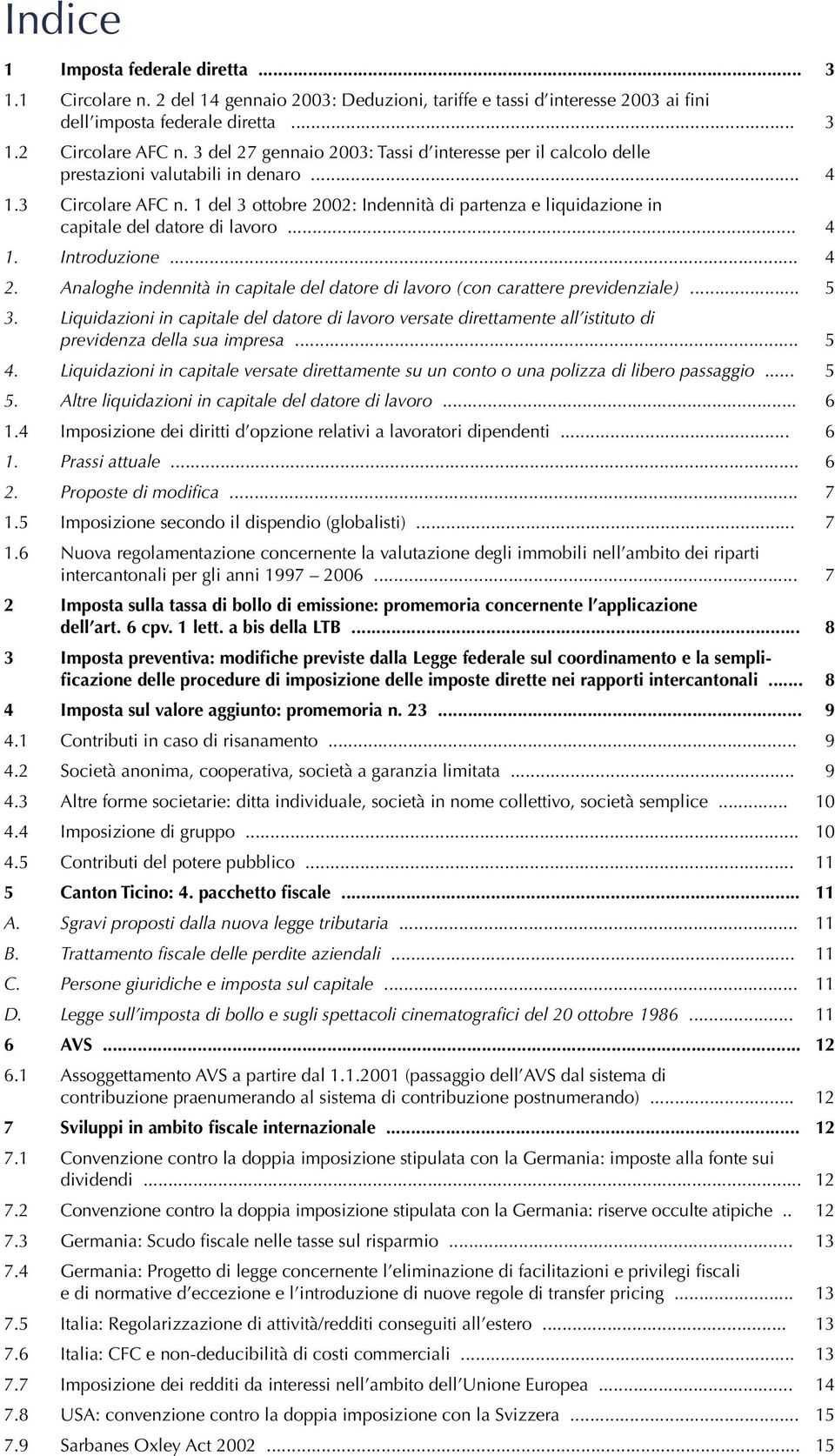 1 del 3 ottobre 2002: Indennità di partenza e liquidazione in capitale del datore di lavoro... 4 1. Introduzione... 4 2.