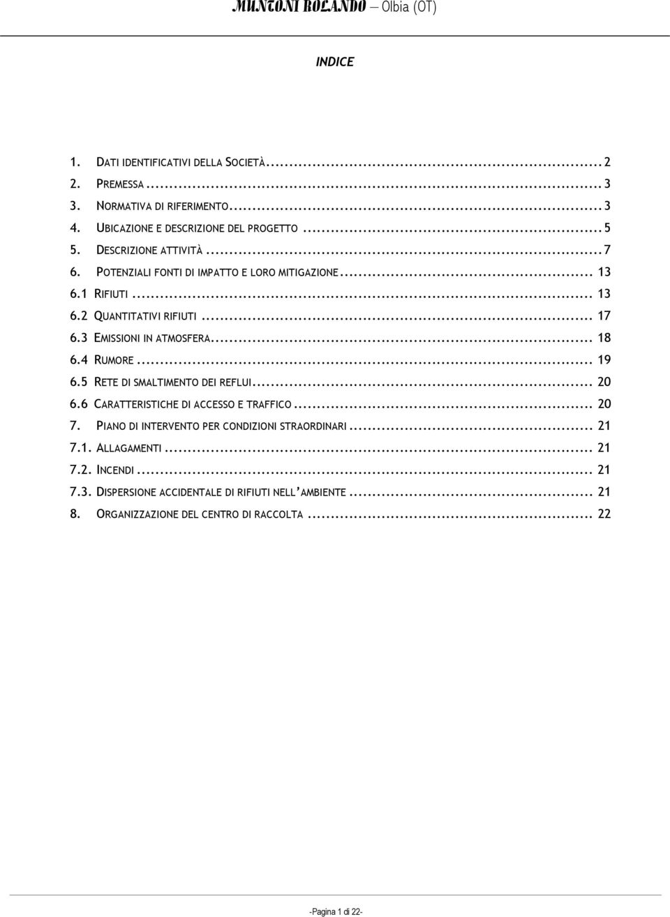 .. 18 6.4 RUMORE... 19 6.5 RETE DI SMALTIMENTO DEI REFLUI... 20 6.6 CARATTERISTICHE DI ACCESSO E TRAFFICO... 20 7.