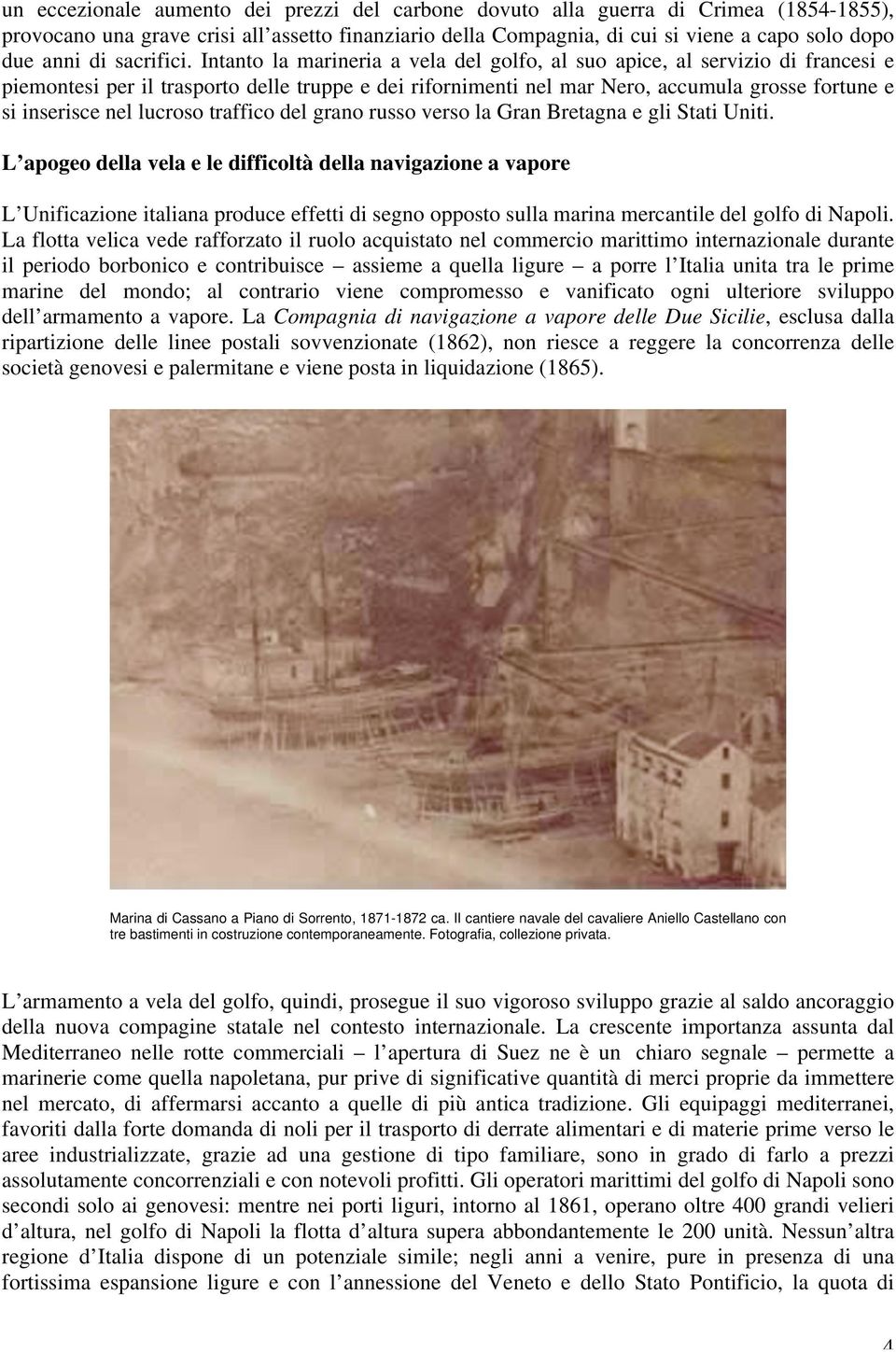 Intanto la marineria a vela del golfo, al suo apice, al servizio di francesi e piemontesi per il trasporto delle truppe e dei rifornimenti nel mar Nero, accumula grosse fortune e si inserisce nel