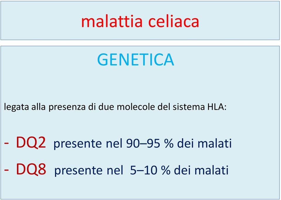 HLA: - DQ2 presente nel 90 95 % dei