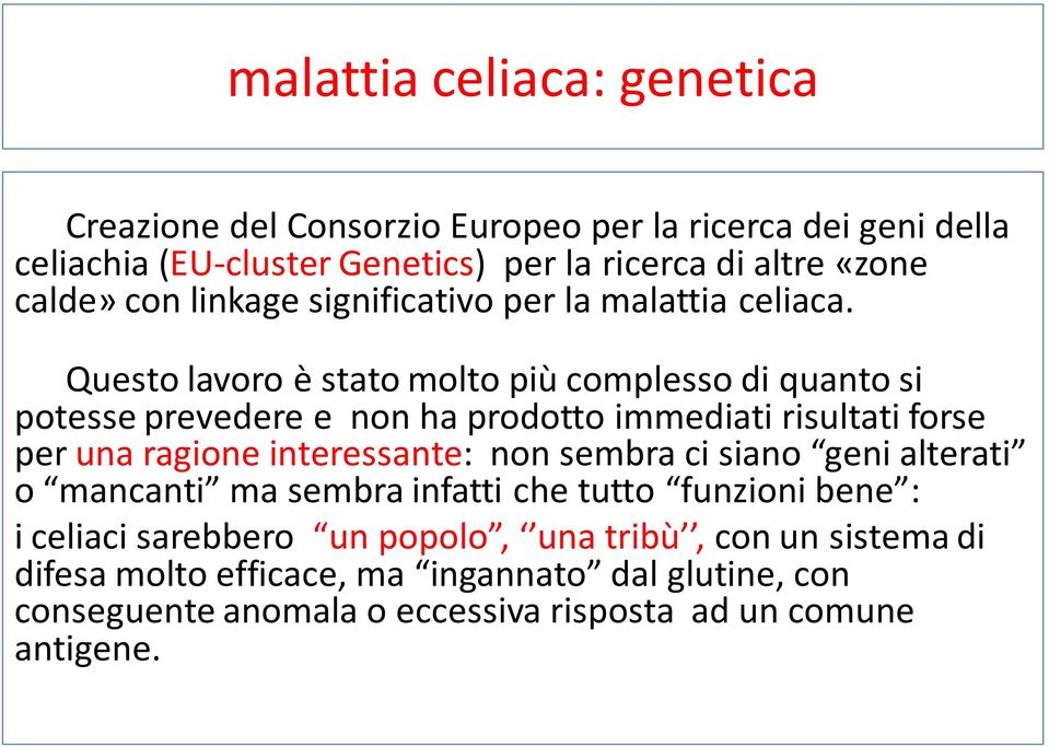 Questo lavoro è stato molto più complesso di quanto si potesse prevedere e non ha prodotto immediati risultati forse per una ragione interessante: non