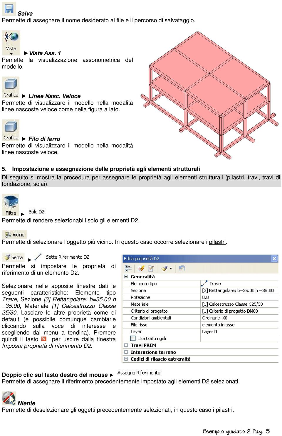 Impostazione e assegnazione delle proprietà agli elementi strutturali Di seguito si mostra la procedura per assegnare le proprietà agli elementi strutturali (pilastri, travi, travi di fondazione,