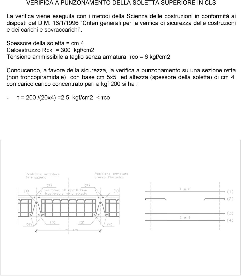 la verifica a punzonamento su una sezione retta (non troncopiramidale) con base cm 5x5 ed altezza (spessore della soletta) di cm 4, con carico carico concentrato