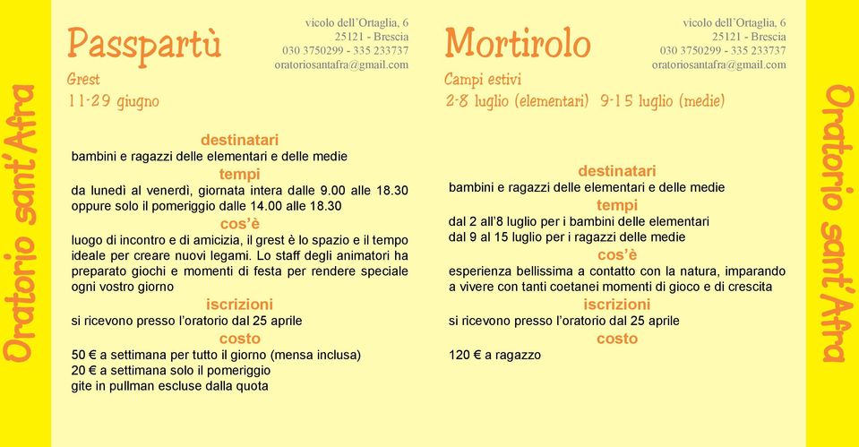 Lo staff degli animatori ha preparato giochi e momenti di festa per rendere speciale ogni vostro giorno si ricevono presso l oratorio dal 25 aprile 50 a settimana per tutto il giorno (mensa inclusa)