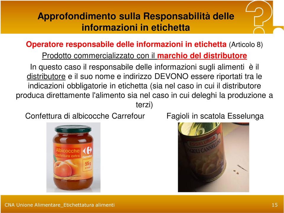 indirizzo DEVONO essere riportati tra le indicazioni obbligatorie in etichetta (sia nel caso in cui il distributore produca direttamente l'alimento