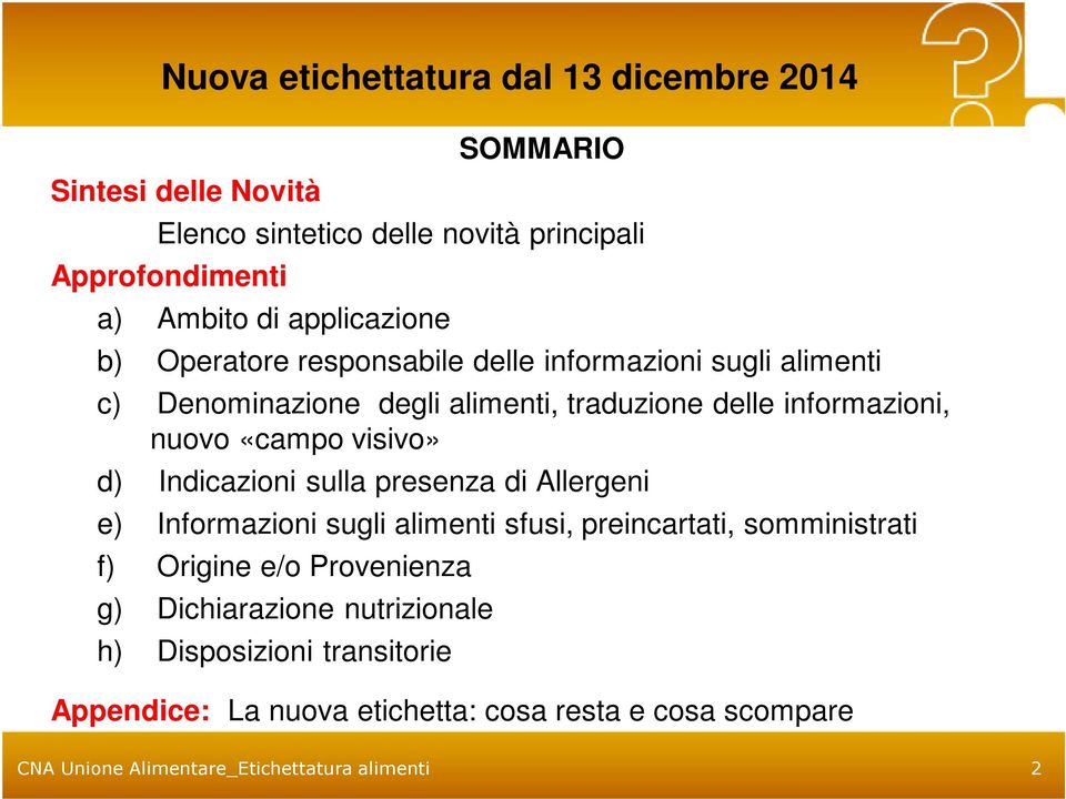 sulla presenza di Allergeni e) Informazioni sugli alimenti sfusi, preincartati, somministrati f) Origine e/o Provenienza g) Dichiarazione