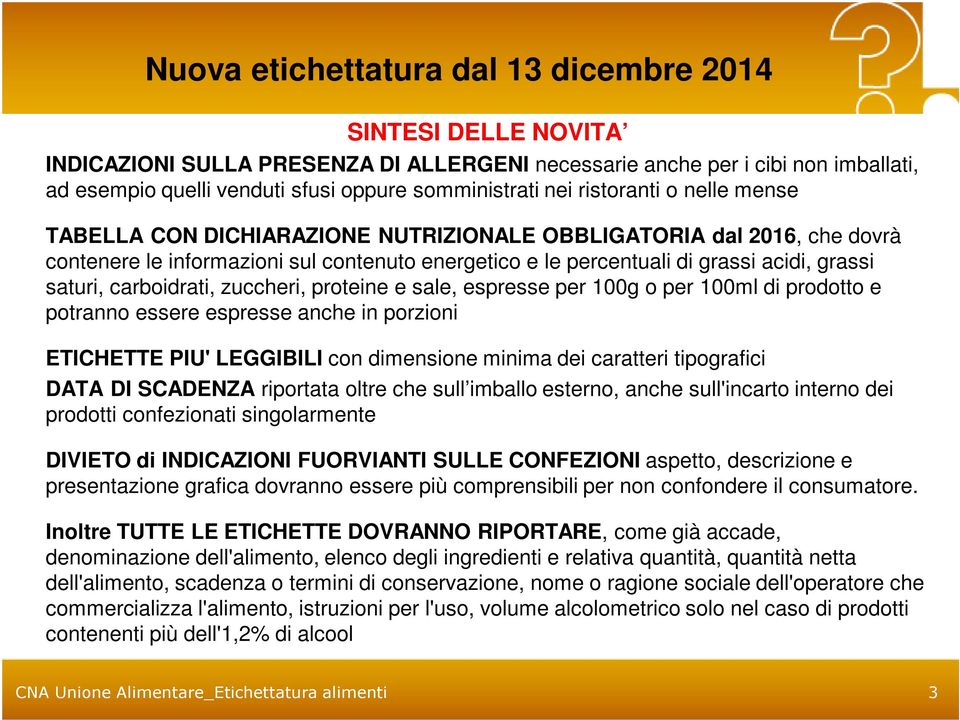 espresse per 100g o per 100ml di prodotto e potranno essere espresse anche in porzioni ETICHETTE PIU' LEGGIBILI con dimensione minima dei caratteri tipografici DATA DI SCADENZA riportata oltre che