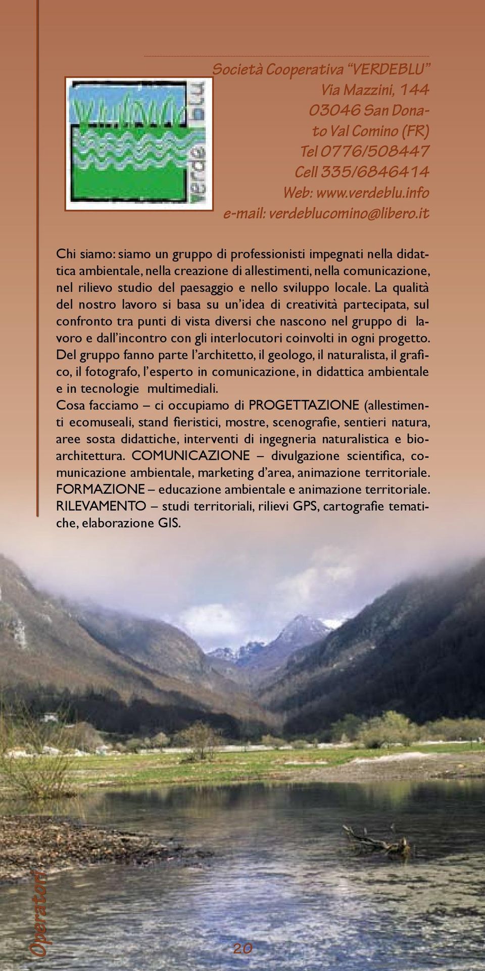 La qualità del nostro lavoro si basa su un idea di creatività partecipata, sul confronto tra punti di vista diversi che nascono nel gruppo di lavoro e dall incontro con gli interlocutori coinvolti in