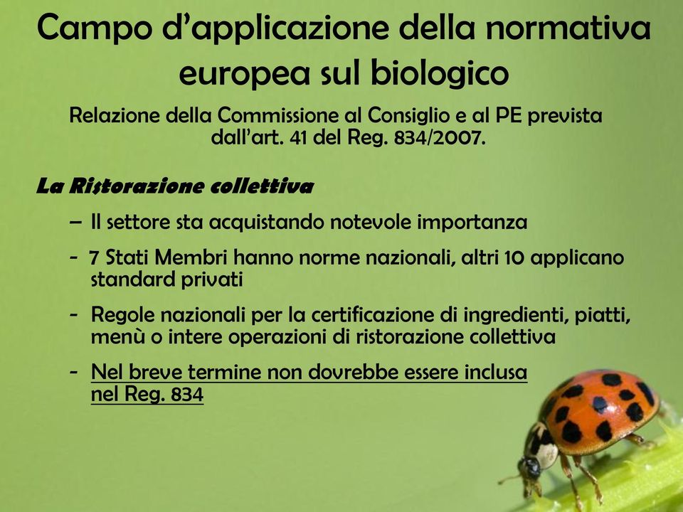 La Ristorazione collettiva europea sul biologico Il settore sta acquistando notevole importanza - 7 Stati Membri hanno