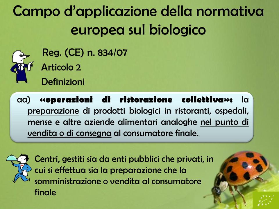 di prodotti biologici in ristoranti, ospedali, mense e altre aziende alimentari analoghe nel punto di vendita o