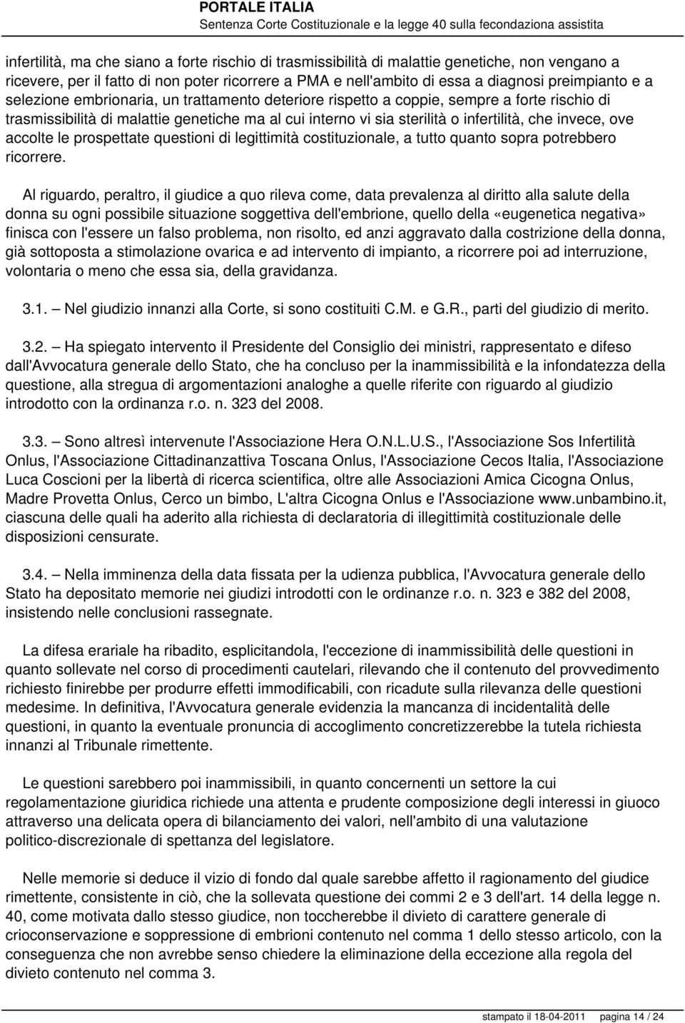 accolte le prospettate questioni di legittimità costituzionale, a tutto quanto sopra potrebbero ricorrere.