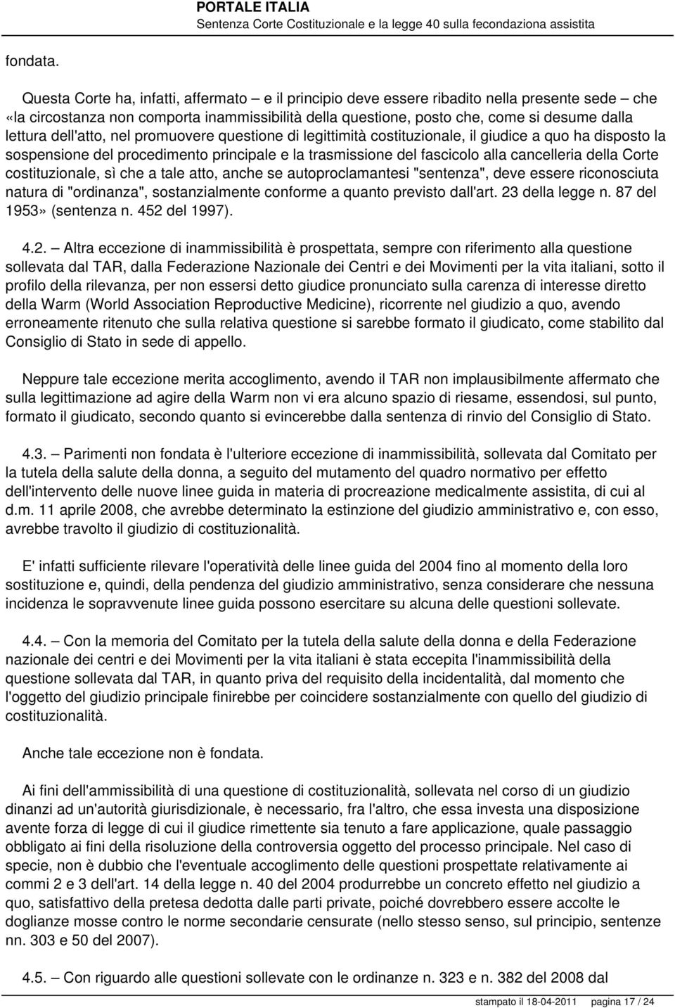 dell'atto, nel promuovere questione di legittimità costituzionale, il giudice a quo ha disposto la sospensione del procedimento principale e la trasmissione del fascicolo alla cancelleria della Corte