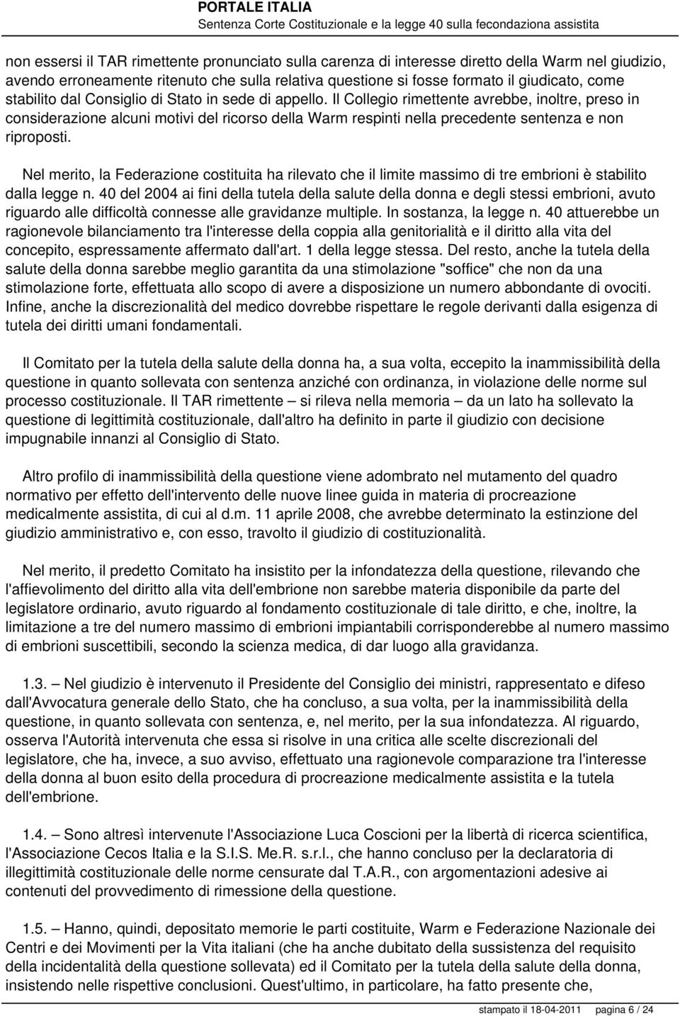 Il Collegio rimettente avrebbe, inoltre, preso in considerazione alcuni motivi del ricorso della Warm respinti nella precedente sentenza e non riproposti.