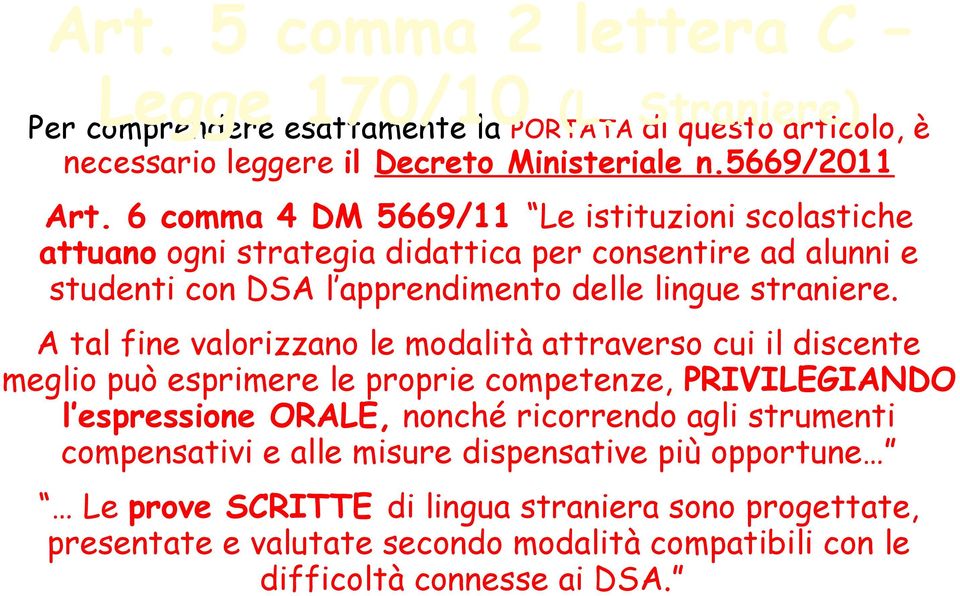 A tal fine valorizzano le modalità attraverso cui il discente meglio può esprimere le proprie competenze, PRIVILEGIANDO l espressione ORALE, nonché ricorrendo agli strumenti