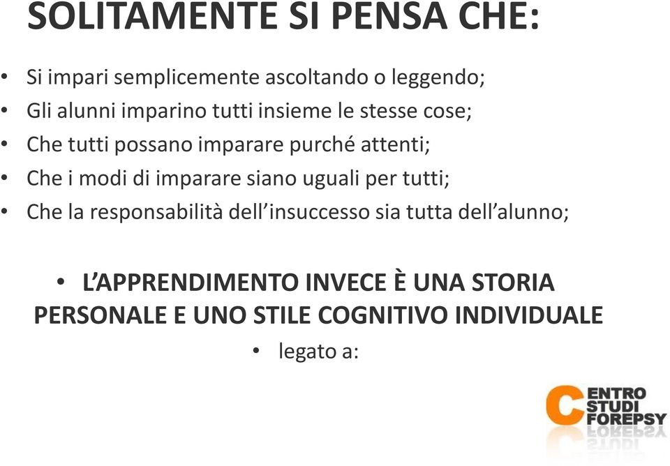 uguali per tutti; Che la responsabilità dell insuccesso sia tutta dell alunno; L APPRENDIMENTO