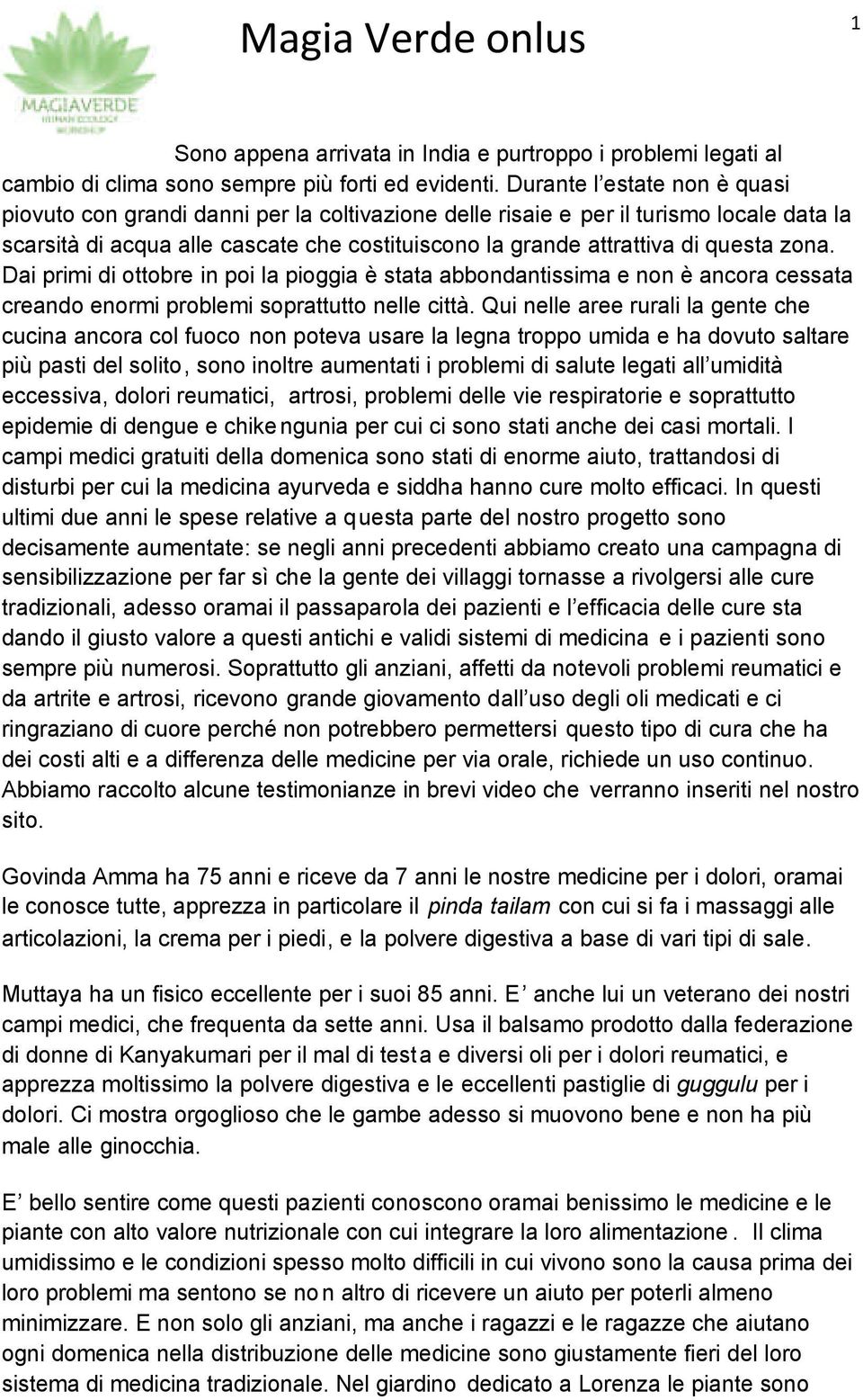 zona. Dai primi di ottobre in poi la pioggia è stata abbondantissima e non è ancora cessata creando enormi problemi soprattutto nelle città.