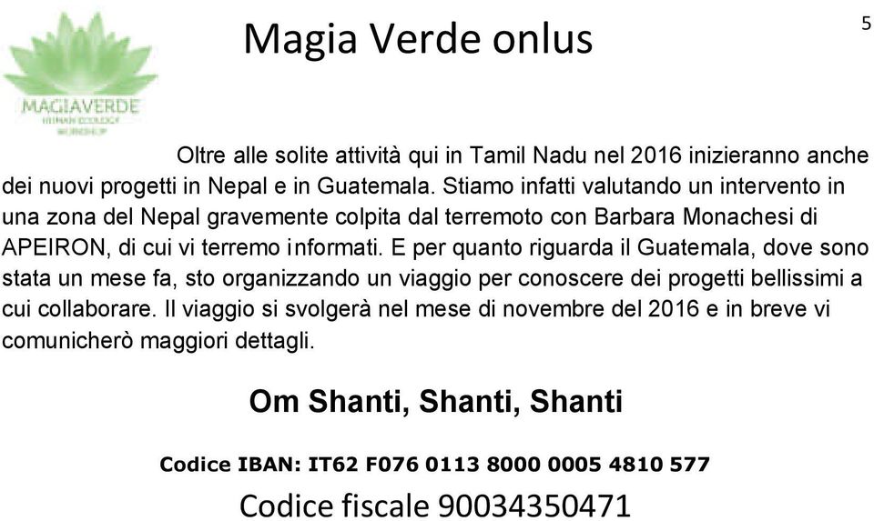 E per quanto riguarda il Guatemala, dove sono stata un mese fa, sto organizzando un viaggio per conoscere dei progetti bellissimi a cui collaborare.