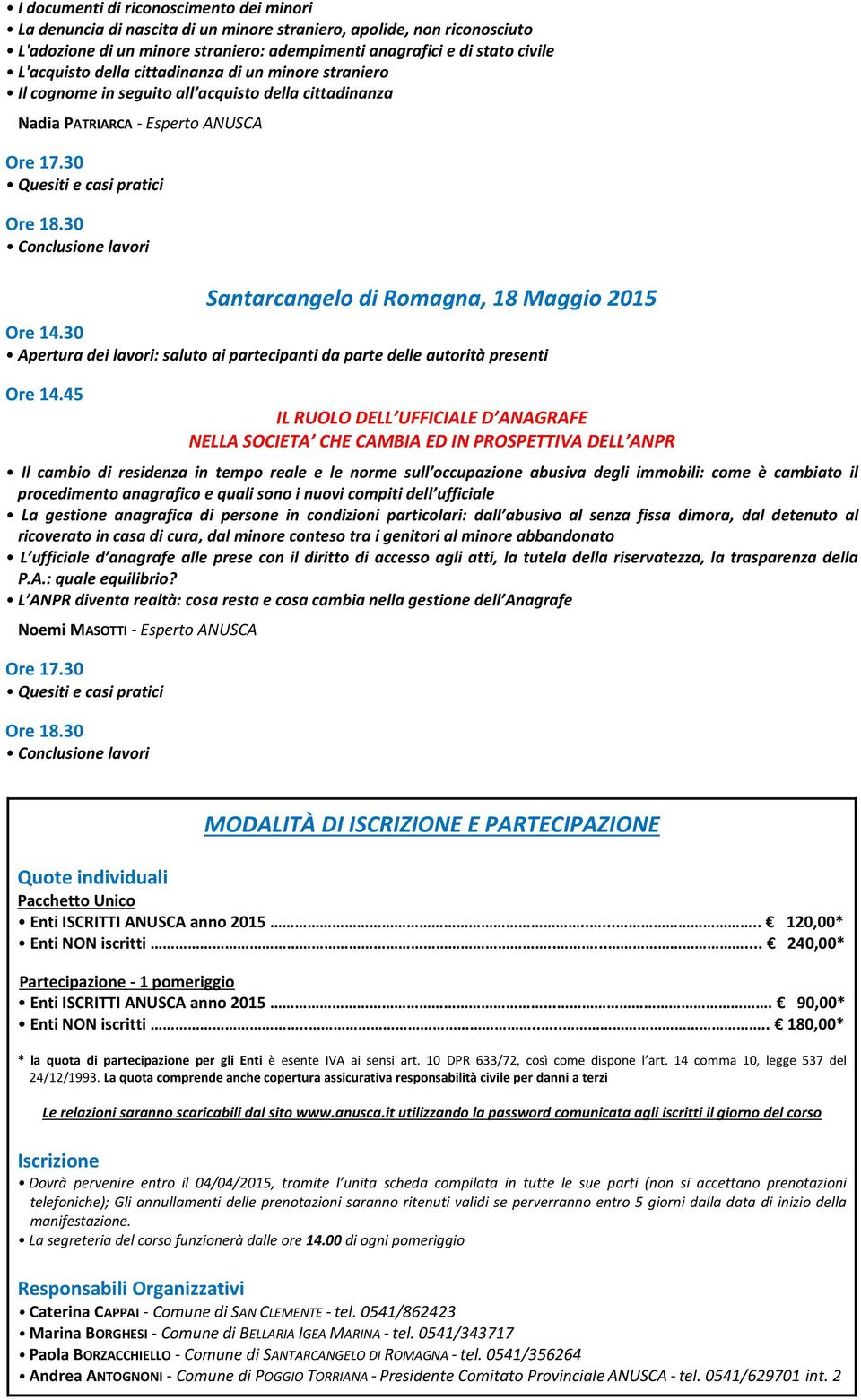 30 Conclusione lavori Santarcangelo di Romagna, 18 Maggio 2015 Ore 14.30 Apertura dei lavori: saluto ai partecipanti da parte delle autorità presenti Ore 14.