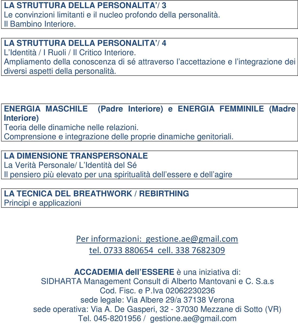 ENERGIA MASCHILE (Padre Interiore) e ENERGIA FEMMINILE (Madre Interiore) Teoria delle dinamiche nelle relazioni. Comprensione e integrazione delle proprie dinamiche genitoriali.