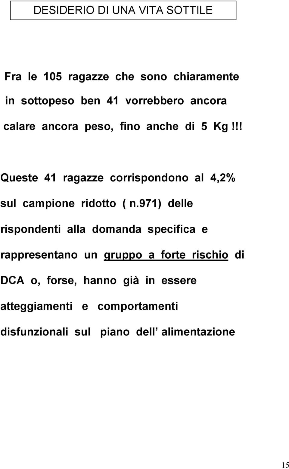 !! Queste 41 ragazze corrispondono al 4,2% sul campione ridotto ( n.