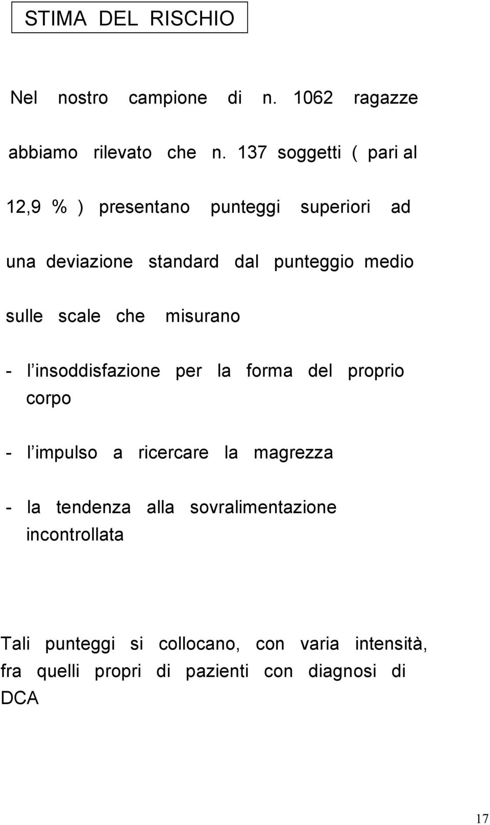 sulle scale che misurano - l insoddisfazione per la forma del proprio corpo - l impulso a ricercare la magrezza -