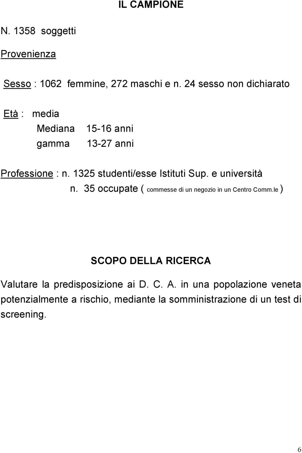 1325 studenti/esse Istituti Sup. e università n. 35 occupate ( commesse di un negozio in un Centro Comm.