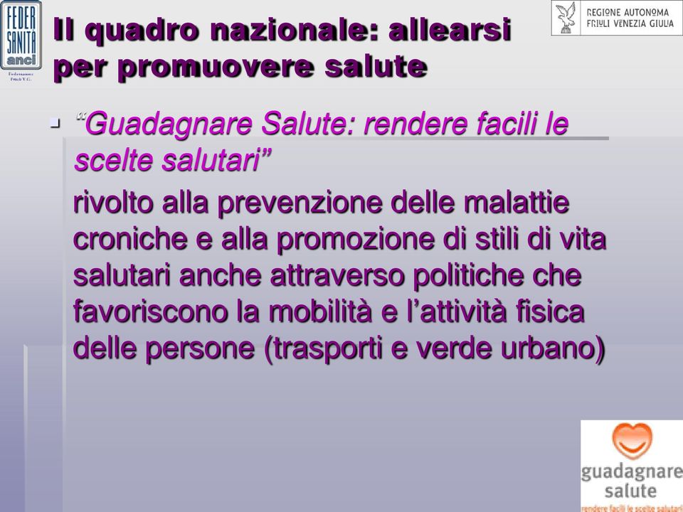 alla promozione di stili di vita salutari anche attraverso politiche che