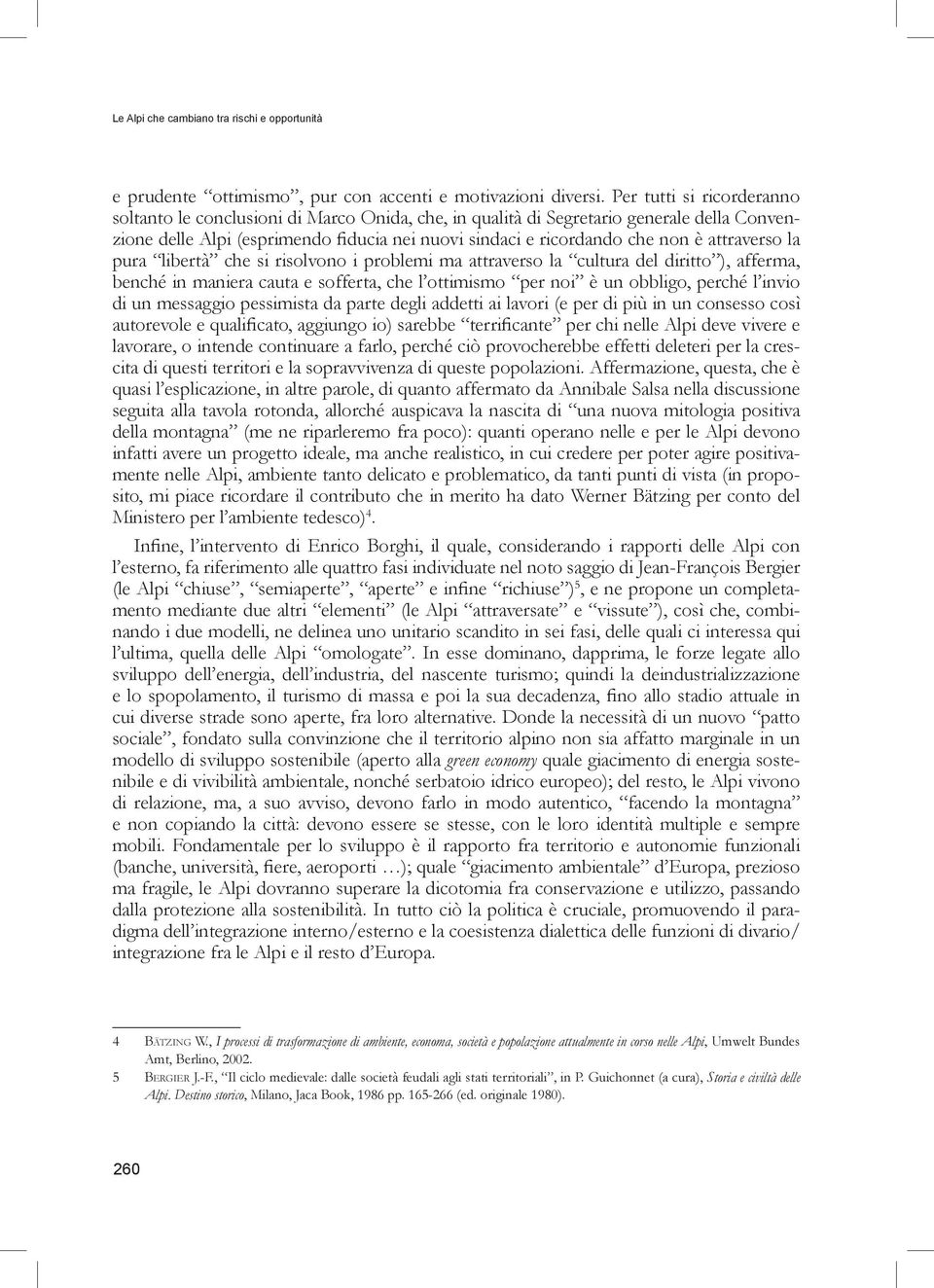 attraverso la pura libertà che si risolvono i problemi ma attraverso la cultura del diritto ), afferma, benché in maniera cauta e sofferta, che l ottimismo per noi è un obbligo, perché l invio di un