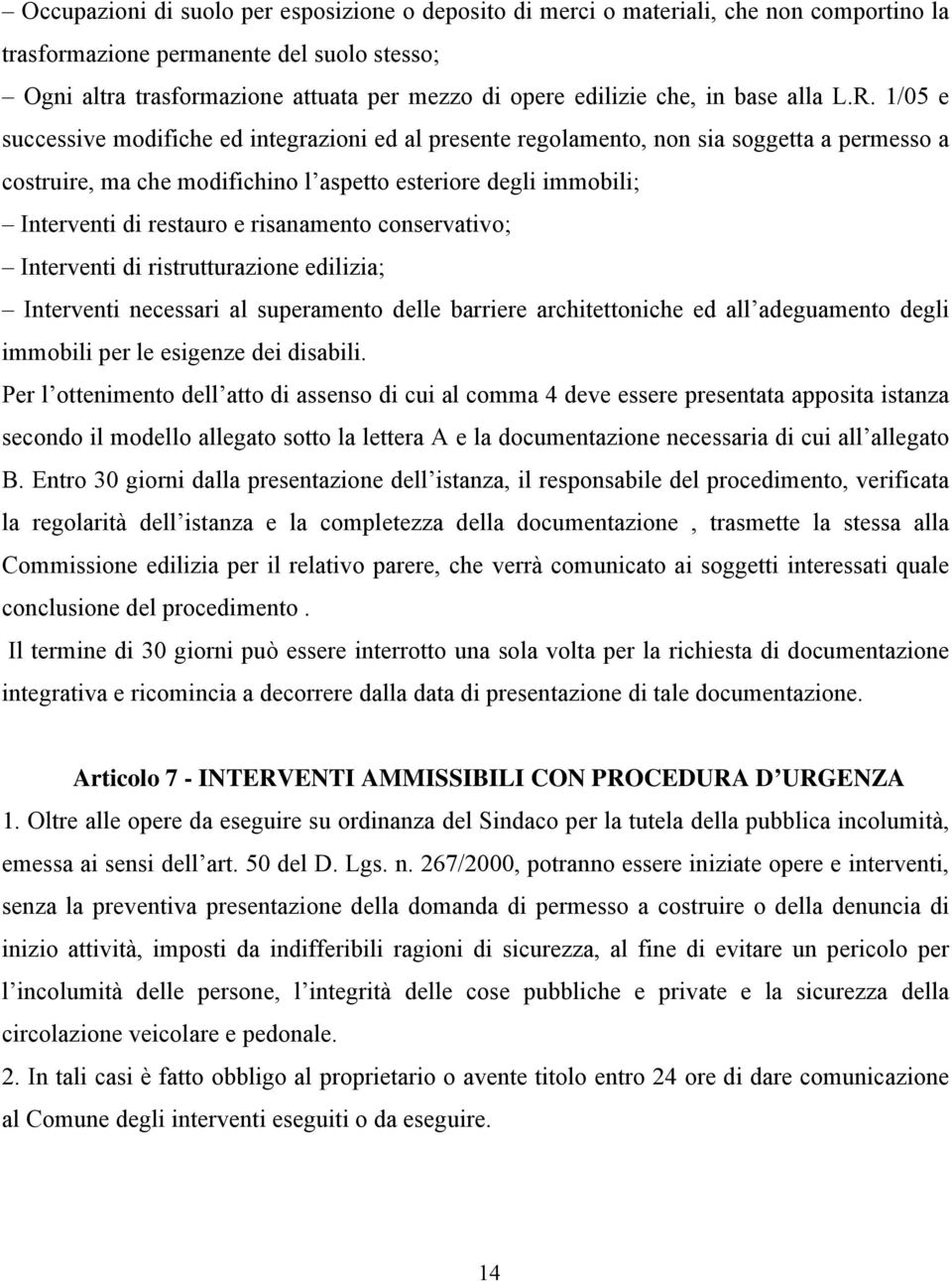 1/05 e successive modifiche ed integrazioni ed al presente regolamento, non sia soggetta a permesso a costruire, ma che modifichino l aspetto esteriore degli immobili; Interventi di restauro e