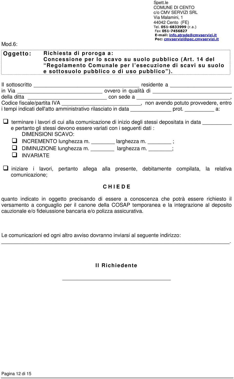 Il sottoscritto residente a in Via ovvero in qualità di della ditta con sede a, Codice fiscale/partita IVA, non avendo potuto provvedere, entro i tempi indicati dell'atto amministrativo rilasciato in