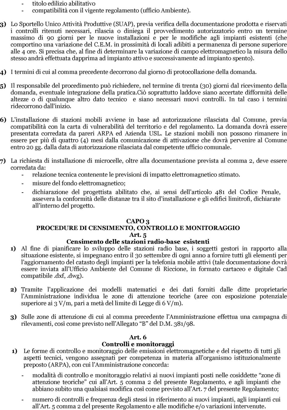 termine massimo di 90 giorni per le nuove installazioni e per le modifiche agli impianti esistenti (che comportino una variazione del C.E.M.