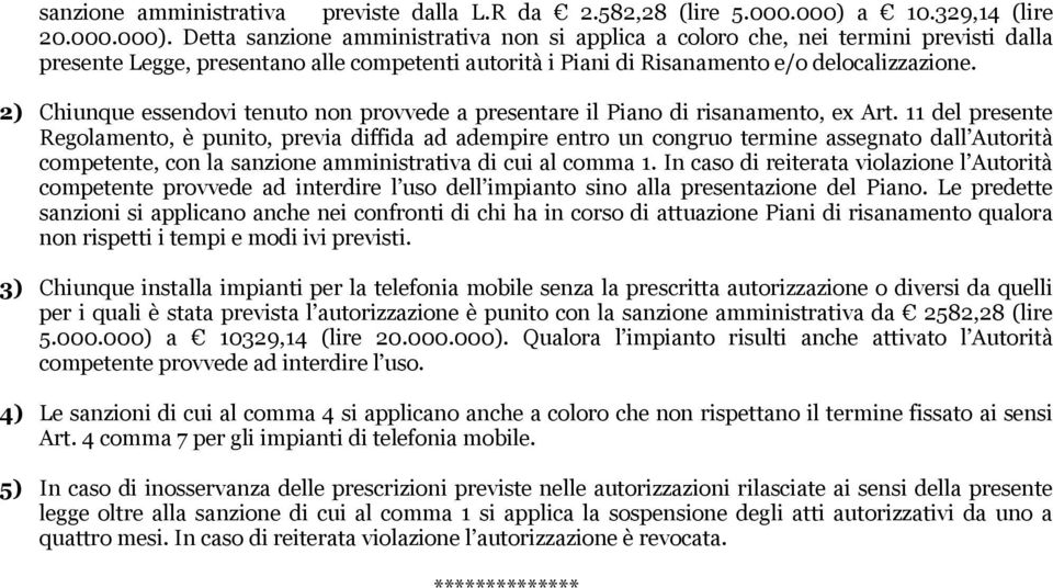 Detta sanzione amministrativa non si applica a coloro che, nei termini previsti dalla presente Legge, presentano alle competenti autorità i Piani di Risanamento e/o delocalizzazione.