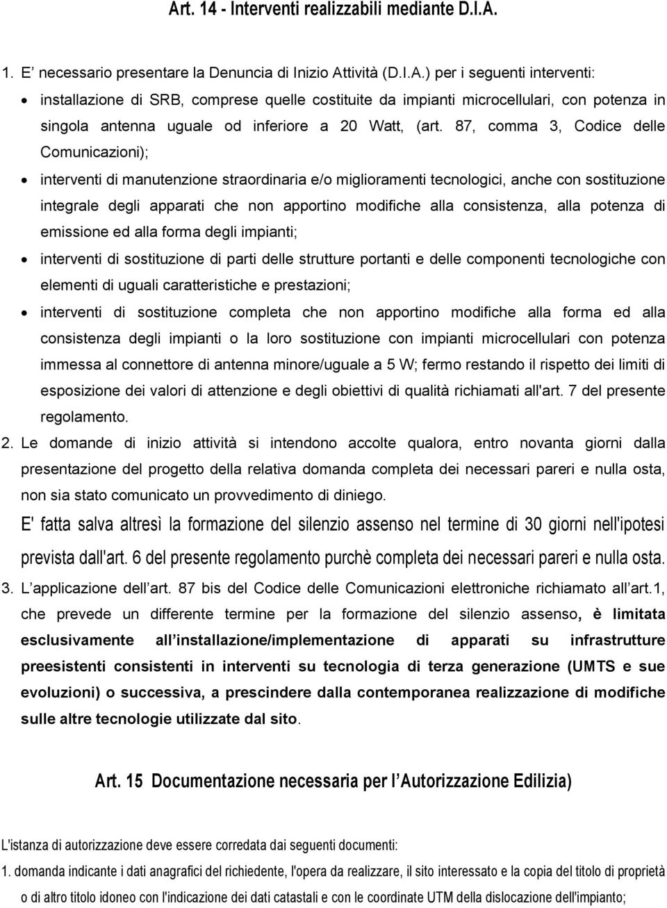 consistenza, alla potenza di emissione ed alla forma degli impianti; interventi di sostituzione di parti delle strutture portanti e delle componenti tecnologiche con elementi di uguali