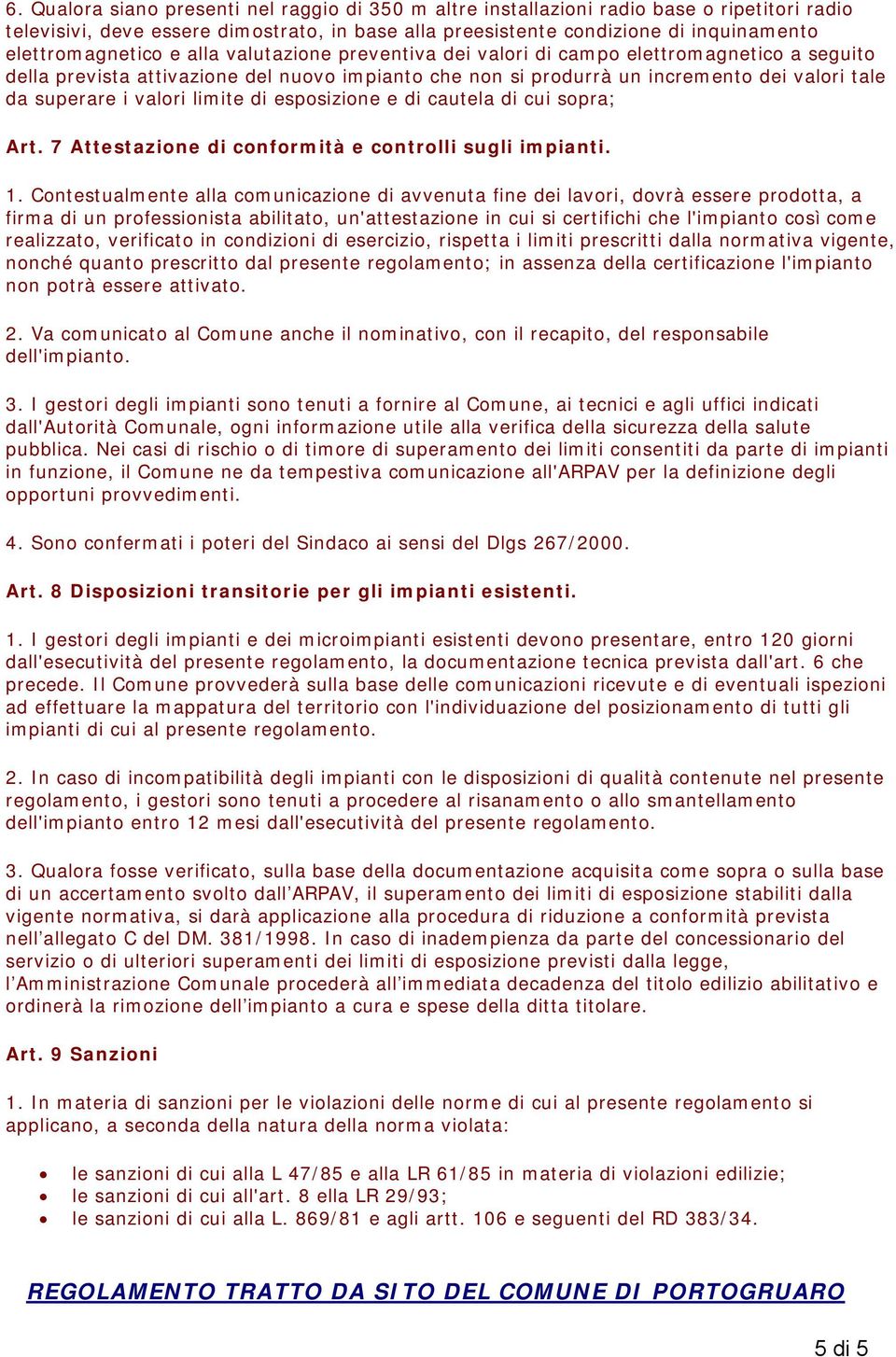 superare i valori limite di esposizione e di cautela di cui sopra; Art. 7 Attestazione di conformità e controlli sugli impianti. 1.