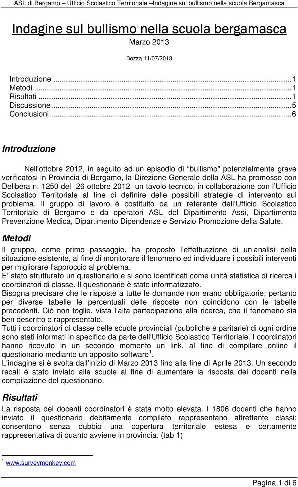 1250 del 26 ottobre 2012 un tavolo tecnico, in collaborazione con l Ufficio Scolastico Territoriale al fine di definire delle possibili strategie di intervento sul problema.