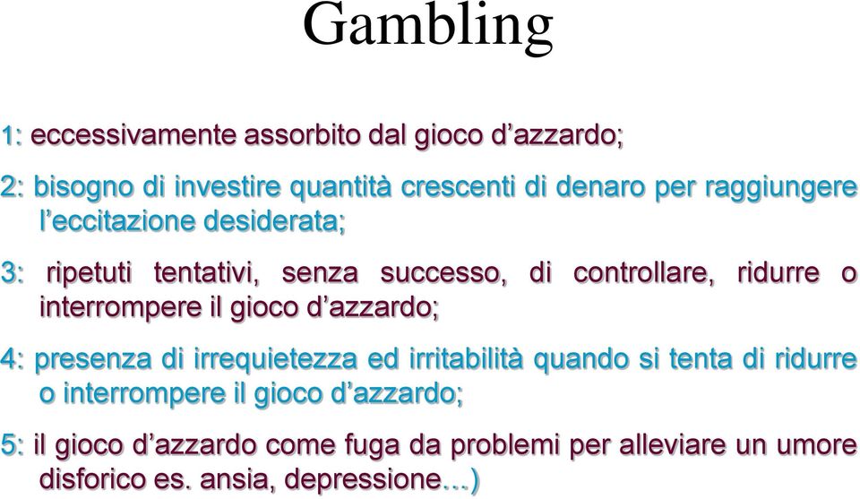 interrompere il gioco d azzardo; 4: presenza di irrequietezza ed irritabilità quando si tenta di ridurre o