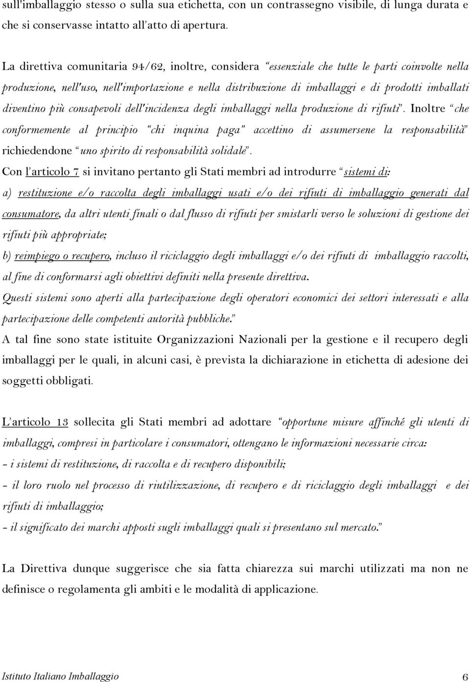 diventino più consapevoli dell'incidenza degli imballaggi nella produzione di rifiuti.