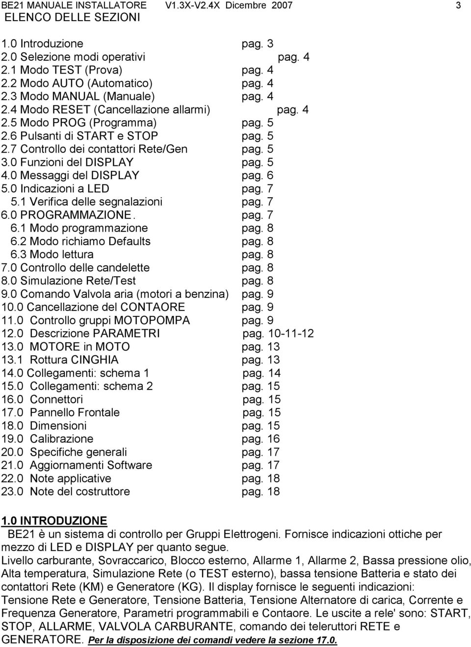 0 Messaggi del DISPLAY pag. 6 5.0 Indicazioni a LED pag. 7 5.1 Verifica delle segnalazioni pag. 7 6.0 PROGRAMMAZIONE. pag. 7 6.1 Modo programmazione pag. 8 6.2 Modo richiamo Defaults pag. 8 6.3 Modo lettura pag.