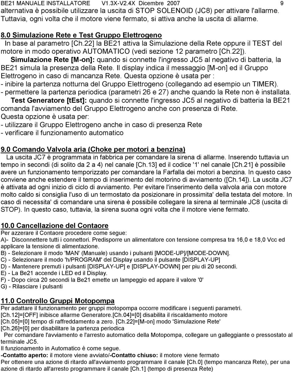 22] la BE21 attiva la Simulazione della Rete oppure il TEST del motore in modo operativo AUTOMATICO (vedi sezione 12 parametro [Ch.22]).