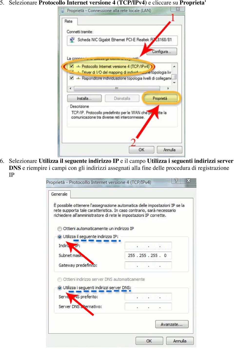 Selezionare Utilizza il seguente indirizzo IP e il campo Utilizza i