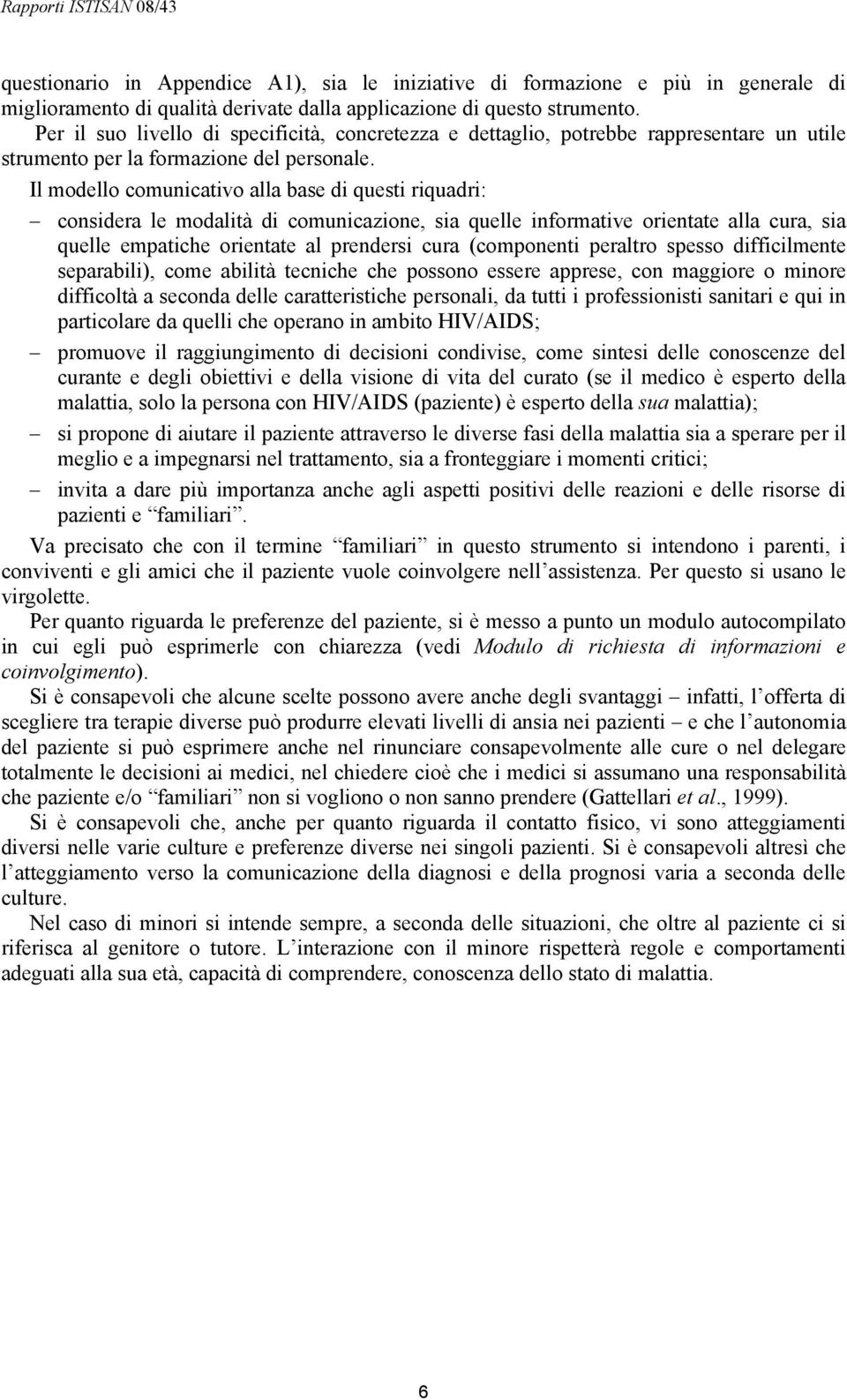 Il modello comunicativo alla base di questi riquadri: considera le modalità di comunicazione, sia quelle informative orientate alla cura, sia quelle empatiche orientate al prendersi cura (componenti