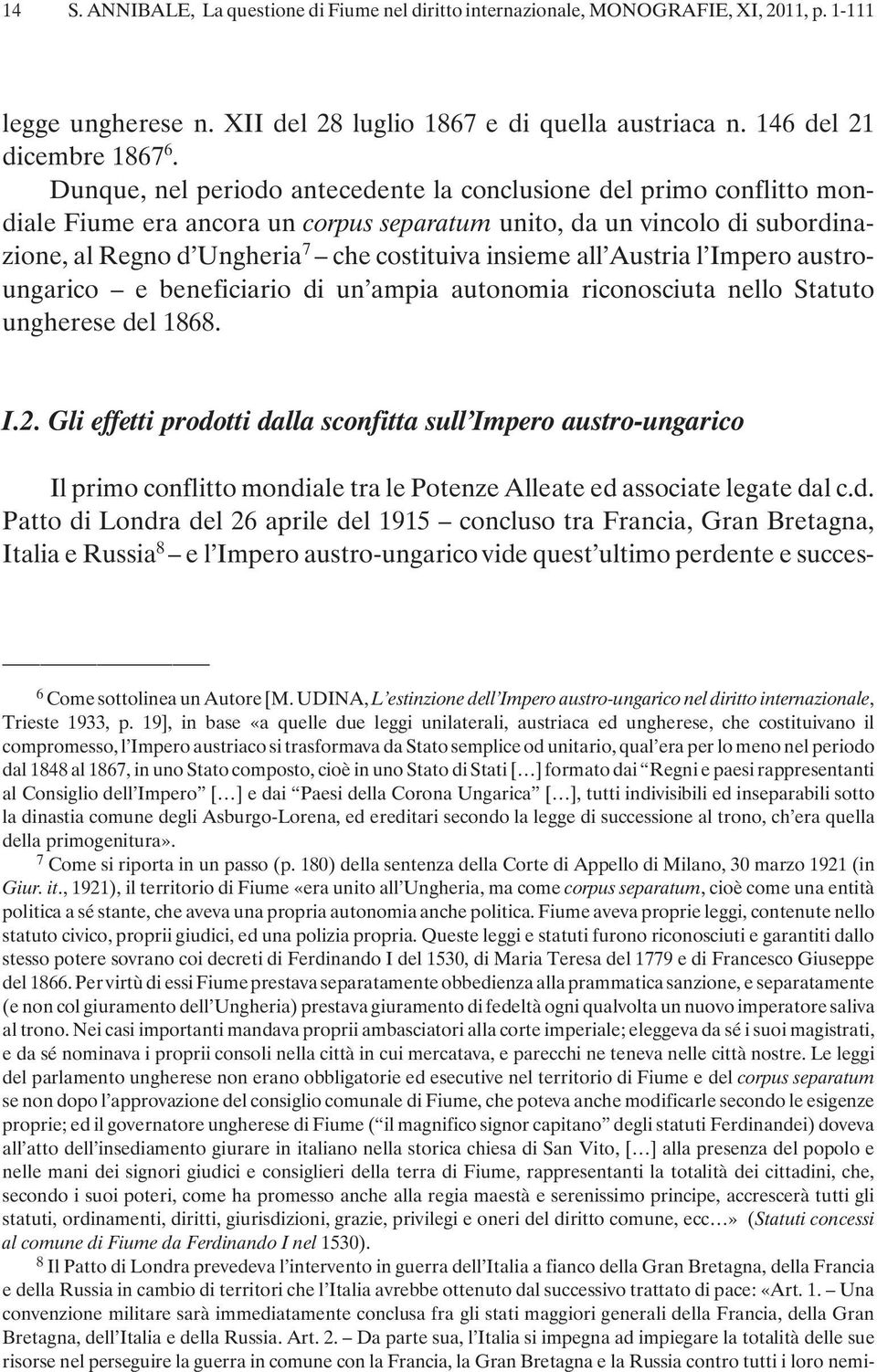 all Austria l Impero austroungarico e beneficiario di un ampia autonomia riconosciuta nello Statuto ungherese del 1868. I.2.